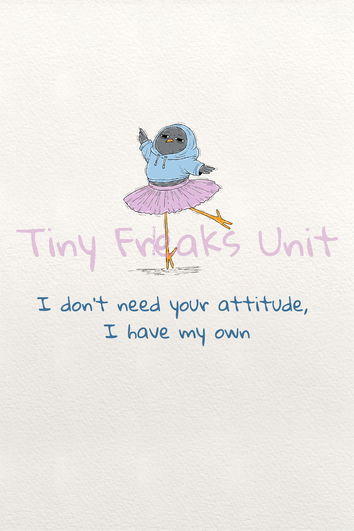 Don't Need Your Attitude Original Print